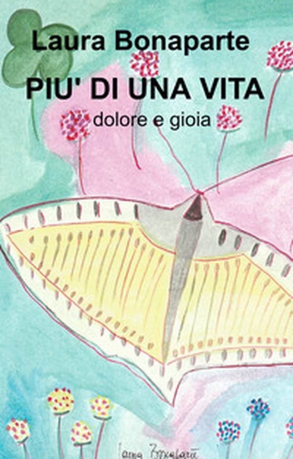 Più di una vita. Dolore e gioia - Librerie.coop Più di una vita. Dolore e gioia - Librerie.coop
