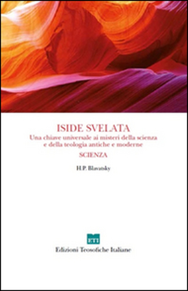 Iside svelata. Una chiave universale ai misteri della scienza e della teologia antiche e moderne. Scienza - Librerie.coop Iside svelata. Una chiave universale ai misteri della scienza e della teologia antiche e moderne. Scienza - Librerie.coop