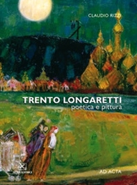Trento Longaretti. Poetica e pittura. Catalogo della mostra - Librerie.coop