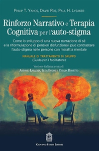 Rinforzo narrativo e terapia cognitiva per l'auto-stigma. Come lo sviluppo di una nuova narrazione di sé e la riformulazione di pensieri disfunzionali può contrastare l'auto-stigma nelle persone con malattia mentale - Librerie.coop