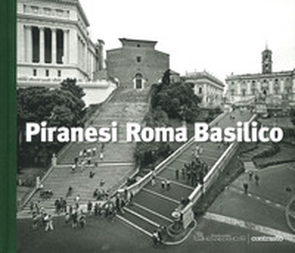 Piranesi Roma Basilico - Librerie.coop Piranesi Roma Basilico - Librerie.coop