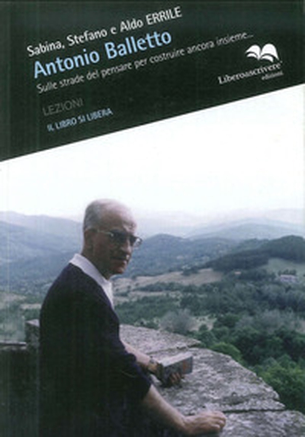 Sulle strade del pensare per costruire ancora insieme con Antonio Balletto - Librerie.coop Sulle strade del pensare per costruire ancora insieme con Antonio Balletto - Librerie.coop