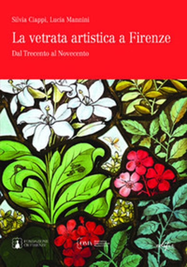 La vetrata artistica a Firenze. Dal Trecento al Novecento. Ediz. italiana e inglese - Librerie.coop La vetrata artistica a Firenze. Dal Trecento al Novecento. Ediz. italiana e inglese - Librerie.coop
