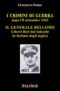 I crimini di guerra dopo l'8 settembre 1943. Il Generale Bellomo liberò Bari dai tedeschi fu fucilato dagli inglesi - Librerie.coop I crimini di guerra dopo l'8 settembre 1943. Il Generale Bellomo liberò Bari dai tedeschi fu fucilato dagli inglesi - Librerie.coop