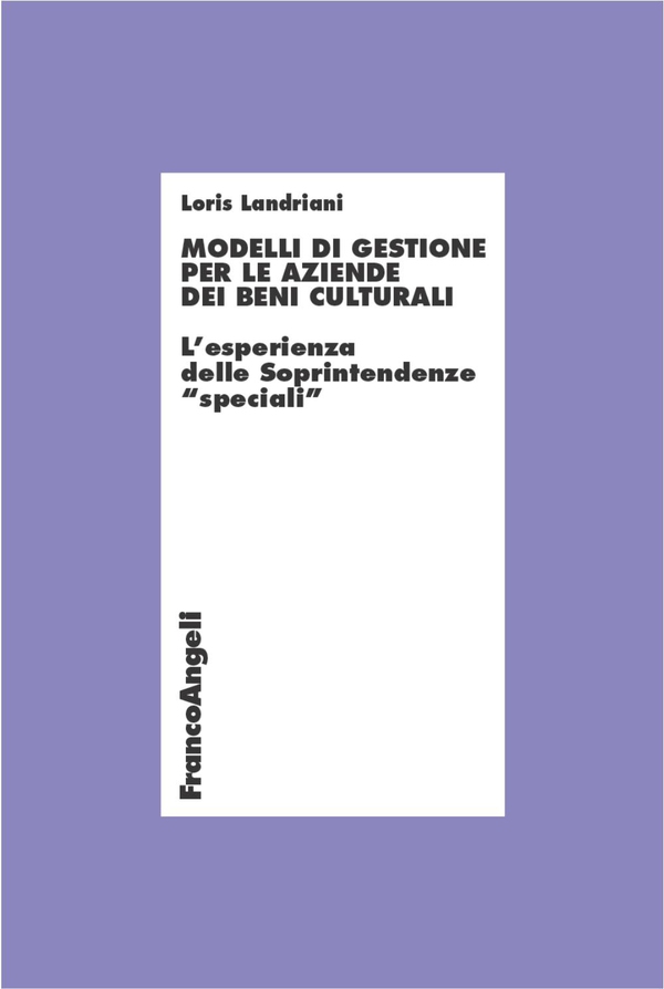 Modelli di gestione per le aziende dei beni culturali. L'esperienza delle Sprintendenze speciali - Librerie.coop Modelli di gestione per le aziende dei beni culturali. L'esperienza delle Sprintendenze speciali - Librerie.coop