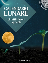 Calendario lunare di tutti i lavori agricoli - Librerie.coop Calendario lunare di tutti i lavori agricoli - Librerie.coop
