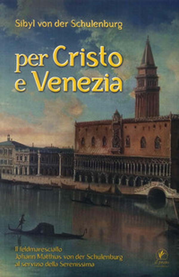 Per Cristo e Venezia. Il Feldmaresciallo Matthias von der Schulenburg al servizio delle Serenessima - Librerie.coop Per Cristo e Venezia. Il Feldmaresciallo Matthias von der Schulenburg al servizio delle Serenessima - Librerie.coop