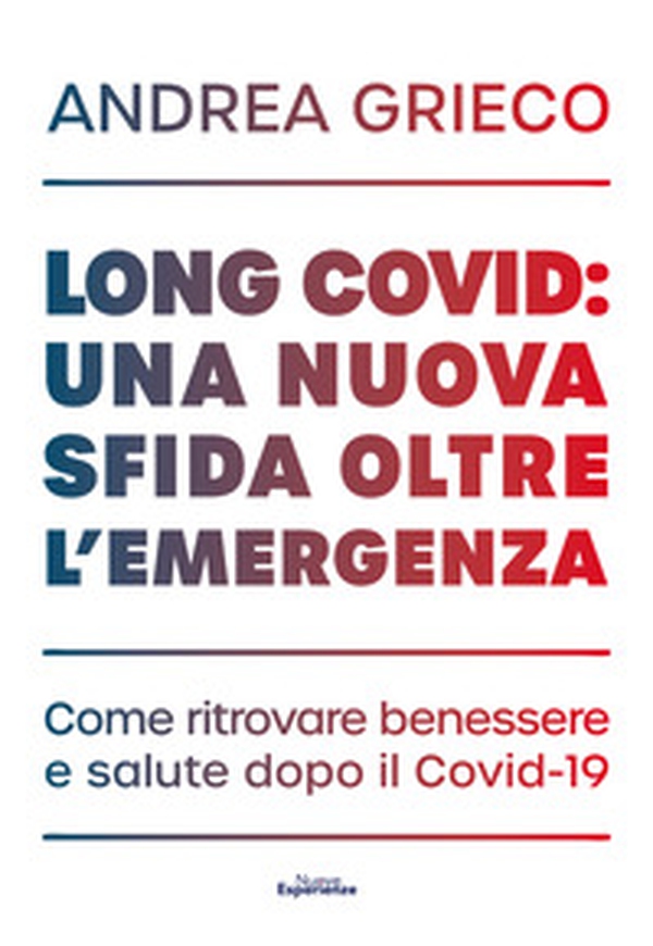 Long Covid: una nuova sfida oltre l'emergenza. Come ritrovare benessere e salute dopo il Covid-19 - Librerie.coop Long Covid: una nuova sfida oltre l'emergenza. Come ritrovare benessere e salute dopo il Covid-19 - Librerie.coop