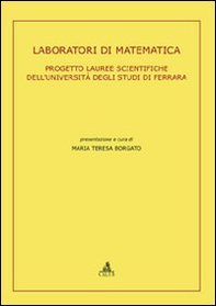 Laboratori di matematica. Progetto lauree scientifiche dell'Università degli Studi di Ferrara - Librerie.coop