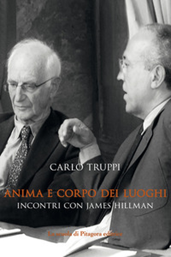 Anima e corpo dei luoghi. Incontri con James Hillman - Librerie.coop Anima e corpo dei luoghi. Incontri con James Hillman - Librerie.coop