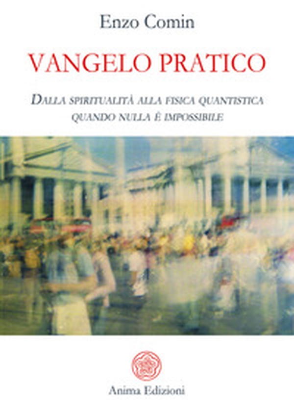 Vangelo pratico. Dalla spiritualità alla fisica quantistica. Quando nulla è impossibile - Librerie.coop Vangelo pratico. Dalla spiritualità alla fisica quantistica. Quando nulla è impossibile - Librerie.coop