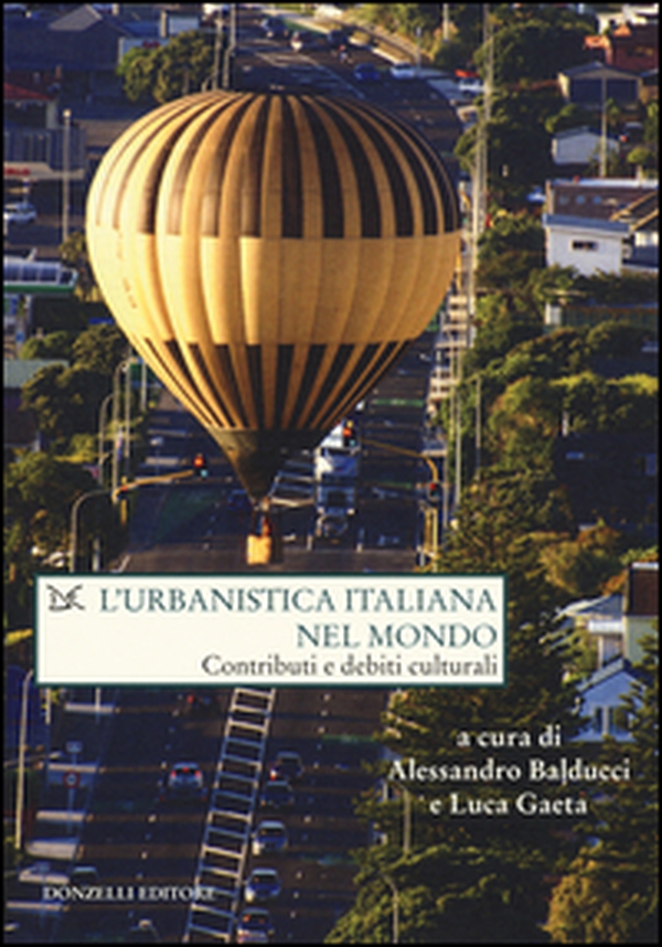 L'urbanistica italiana nel mondo. Contributi e debiti culturali - Librerie.coop