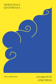 Meraviglia quotidiana. Vita e pratica zen - Librerie.coop Meraviglia quotidiana. Vita e pratica zen - Librerie.coop