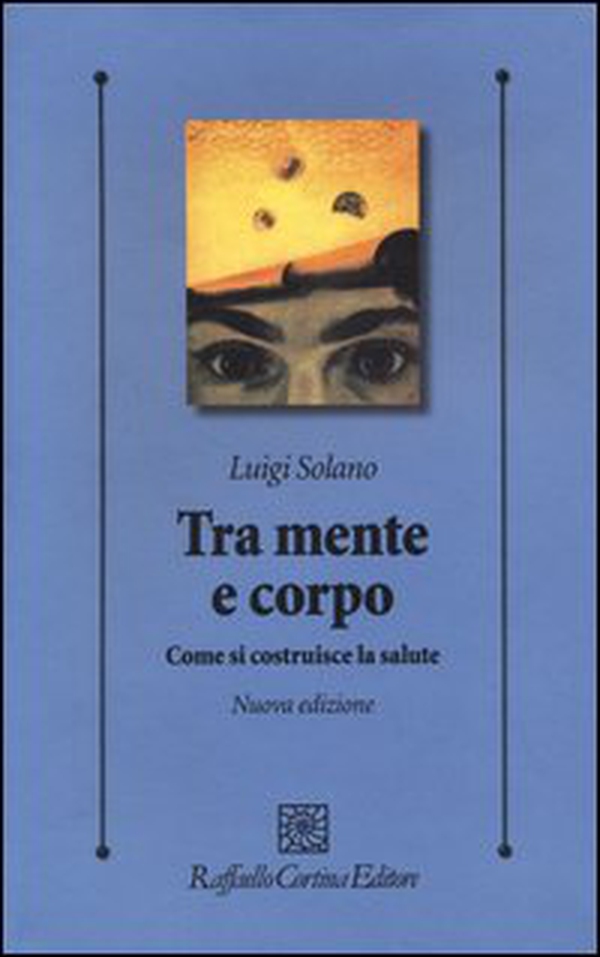 Tra mente e corpo. Come si costruisce la salute - Librerie.coop Tra mente e corpo. Come si costruisce la salute - Librerie.coop