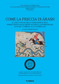 Come la freccia di Arash. Il lungo viaggio della narrazione in Iran: forme e motivi dalle origini all'epoca contemporanea (Atti del V Cobiran, 22-23 ottobre 2020) - Librerie.coop