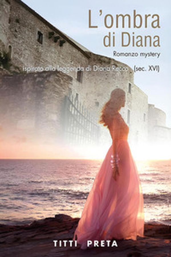 L'ombra di Diana. Ispirato alla leggenda di Diana Recco (sec. XVI) - Librerie.coop L'ombra di Diana. Ispirato alla leggenda di Diana Recco (sec. XVI) - Librerie.coop