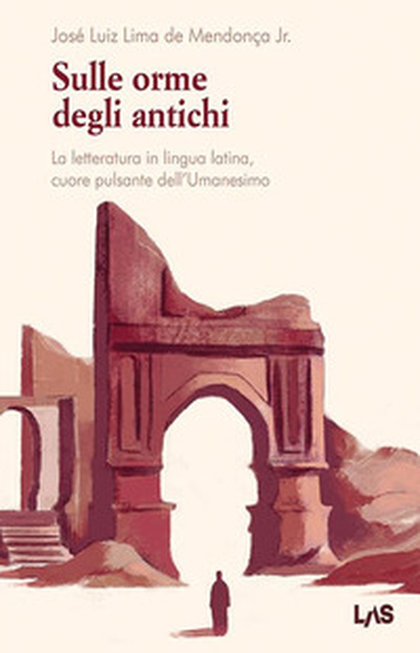 Sulle orme degli antichi. La letteratura in lingua latina, cuore pulsante dell'Umanesimo - Librerie.coop