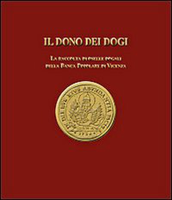 Il dono dei dogi. La raccolta di oselle dogali della Banca Popolare di Vicenza - Librerie.coop Il dono dei dogi. La raccolta di oselle dogali della Banca Popolare di Vicenza - Librerie.coop