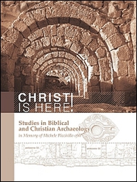 Christ is here! Studies in biblical and Christian archaeology in memory of Michele Piccirillo, ofm. Ediz. italiana e inglese - Librerie.coop