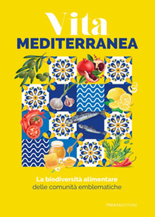 La biodiversità alimentare delle comunità emblematiche. Vita mediterranea - Librerie.coop