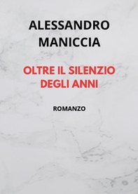 Oltre il silenzio degli anni - Librerie.coop