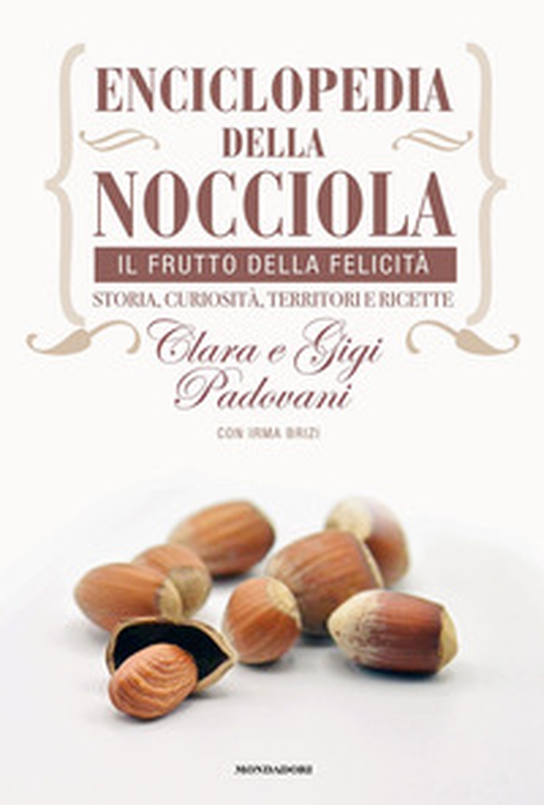 Enciclopedia della nocciola. Il frutto della felicità. Storia, curiosità, territori e ricette - Librerie.coop Enciclopedia della nocciola. Il frutto della felicità. Storia, curiosità, territori e ricette - Librerie.coop