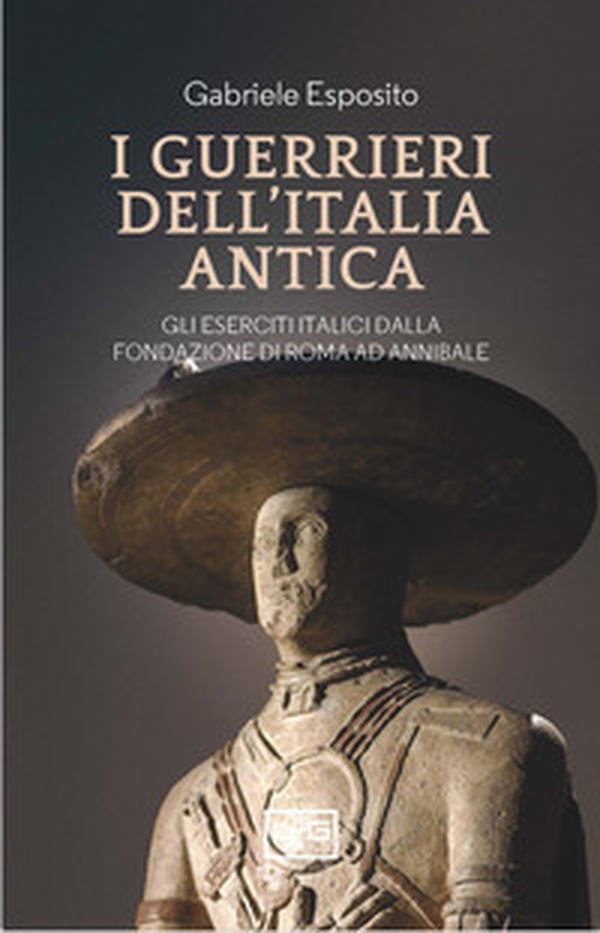 I guerrieri dell'Italia antica. Gli eserciti italici dalla fondazione di Roma ad Annibale - Librerie.coop I guerrieri dell'Italia antica. Gli eserciti italici dalla fondazione di Roma ad Annibale - Librerie.coop