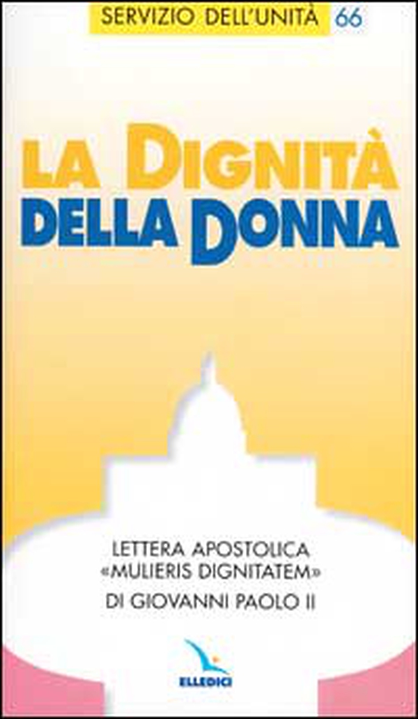 La dignità della donna. Lettera apostolica "Mulieris dignitatem"di Giovanni Paolo II. - Librerie.coop La dignità della donna. Lettera apostolica "Mulieris dignitatem"di Giovanni Paolo II. - Librerie.coop