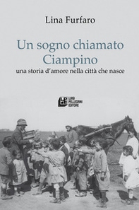 Un sogno chiamato Ciampino. Una storia d'amore nella città che nasce - Librerie.coop