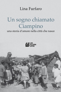 Un sogno chiamato Ciampino. Una storia d'amore nella città che nasce - Librerie.coop Un sogno chiamato Ciampino. Una storia d'amore nella città che nasce - Librerie.coop