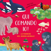 Qui comando io! Le femmine nel mondo animale - Librerie.coop Qui comando io! Le femmine nel mondo animale - Librerie.coop