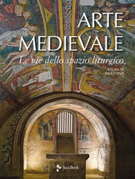 Arte medievale. Le vie dello spazio liturgico - Librerie.coop