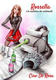 Rossella e la macchina dei sentimenti - Librerie.coop
