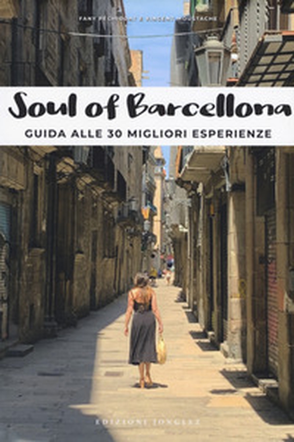 Soul of Barcellona. Guida alle 30 migliori esperienze - Librerie.coop Soul of Barcellona. Guida alle 30 migliori esperienze - Librerie.coop