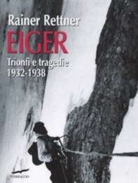 Eiger. Trionfi e tragedie, 1932-1938 - Librerie.coop