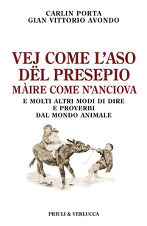 Vej come l'aso dël presepio màire come n'anciova. E molti altri modi di dire e proverbi dal mondo animale - Librerie.coop Vej come l'aso dël presepio màire come n'anciova. E molti altri modi di dire e proverbi dal mondo animale - Librerie.coop