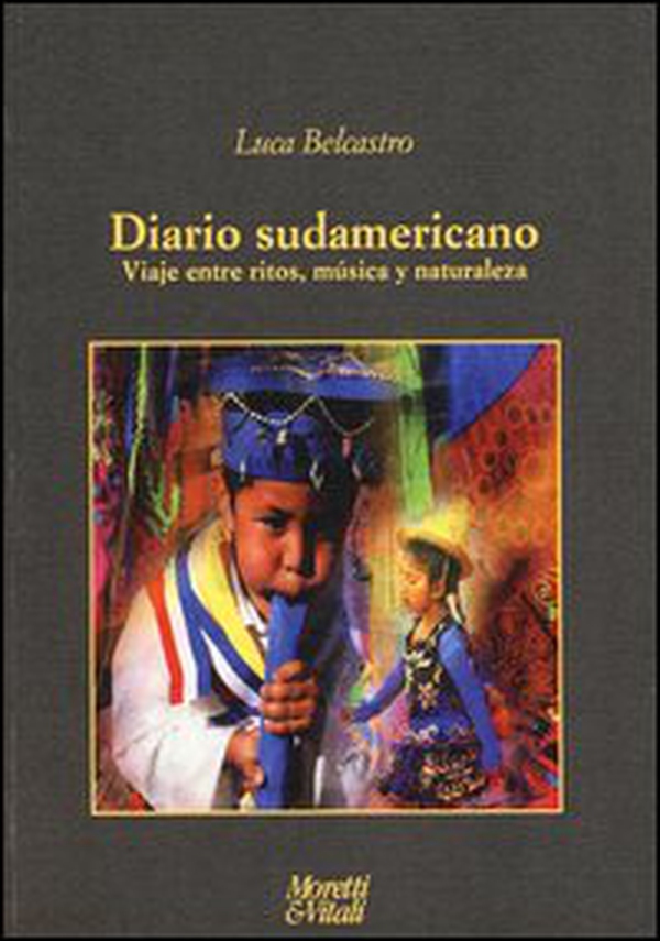 Diario sudamericano. Viaje entre ritos, música y naturaleza - Librerie.coop Diario sudamericano. Viaje entre ritos, música y naturaleza - Librerie.coop