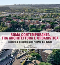 Roma contemporanea tra architettura e urbanistica. Passato e presente alla ricerca del futuro - Librerie.coop
