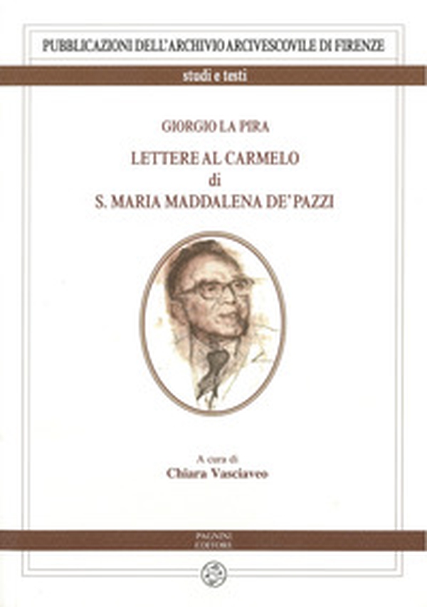 Giorgio La Pira. Lettere al Carmelo di S. Maria Maria Maddalena de' Pazzi - Librerie.coop Giorgio La Pira. Lettere al Carmelo di S. Maria Maria Maddalena de' Pazzi - Librerie.coop