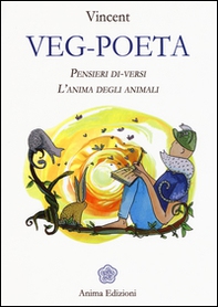 Veg-poeta. Pensieri di-versi. L'anima degli animali - Librerie.coop Veg-poeta. Pensieri di-versi. L'anima degli animali - Librerie.coop