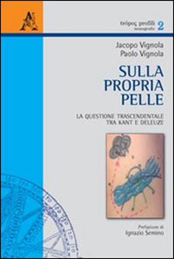 Sulla propria pelle. La questione trascendentale tra Kant e Deleuze - Librerie.coop Sulla propria pelle. La questione trascendentale tra Kant e Deleuze - Librerie.coop