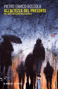 All'altezza del presente. Due saggi sui silenzi nella scuola - Librerie.coop