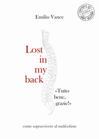 Lost in my back. «Tutto bene, grazie!» Come sopravvivere al maldischiena - Librerie.coop