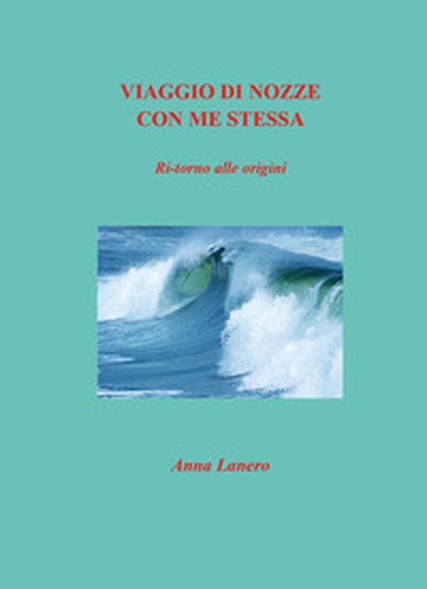 Viaggio di nozze con me stessa. Ritorno alle origini - Librerie.coop Viaggio di nozze con me stessa. Ritorno alle origini - Librerie.coop
