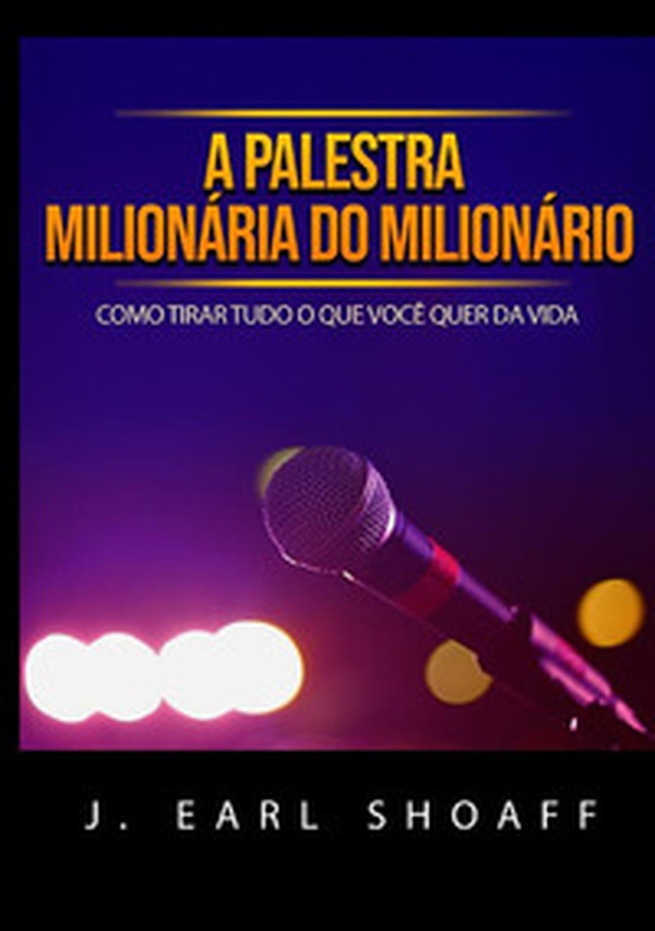 A palestra milionária do milionário. Como tirar tudo o que você quer da vida - Librerie.coop A palestra milionária do milionário. Como tirar tudo o que você quer da vida - Librerie.coop
