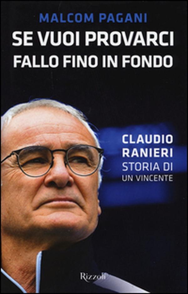 Se vuoi provarci, fallo fino in fondo. Claudio Ranieri, storia di un vincente - Librerie.coop Se vuoi provarci, fallo fino in fondo. Claudio Ranieri, storia di un vincente - Librerie.coop