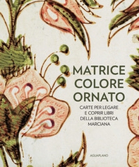 Matrice colore ornato. Carte per legare e coprir libri della Biblioteca Marciana - Librerie.coop
