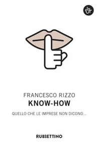 Know-how. Quello che le imprese non dicono... - Librerie.coop
