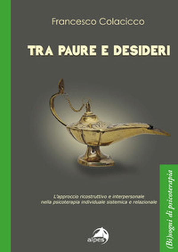 Tra paure e desideri. L'approccio ricostruttivo e interpersonale nella psicoterapia individuale sistemica e relazionale - Librerie.coop Tra paure e desideri. L'approccio ricostruttivo e interpersonale nella psicoterapia individuale sistemica e relazionale - Librerie.coop
