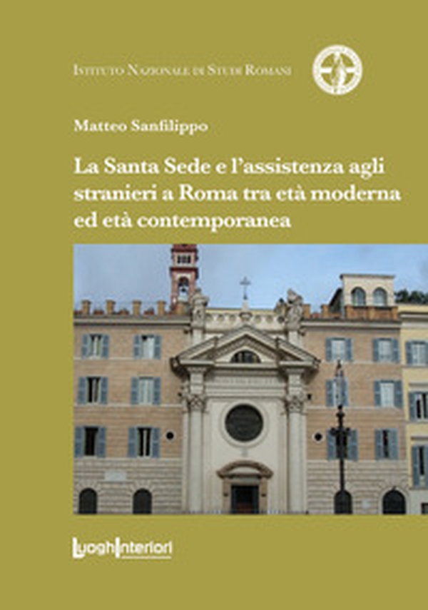 La Santa Sede e l'assistenza agli stranieri a Roma tra età moderna ed età contemporanea - Librerie.coop